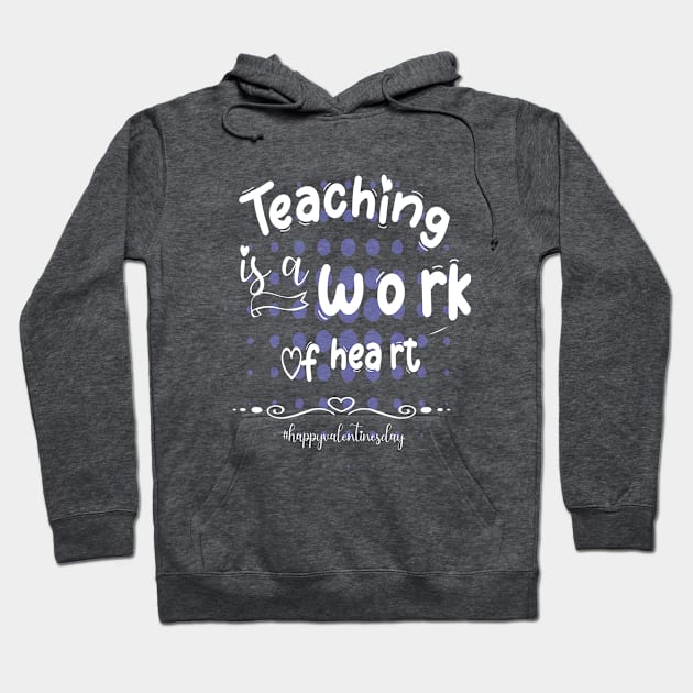 Funny Teachers Quote Teaching is a work of heart, Cool Valentines Day for Teachers Couple Hoodie by Just Be Cool Today